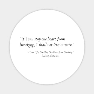 A Quote from "If I Can Stop One Heart from Breaking." by Emily Dickinson Magnet